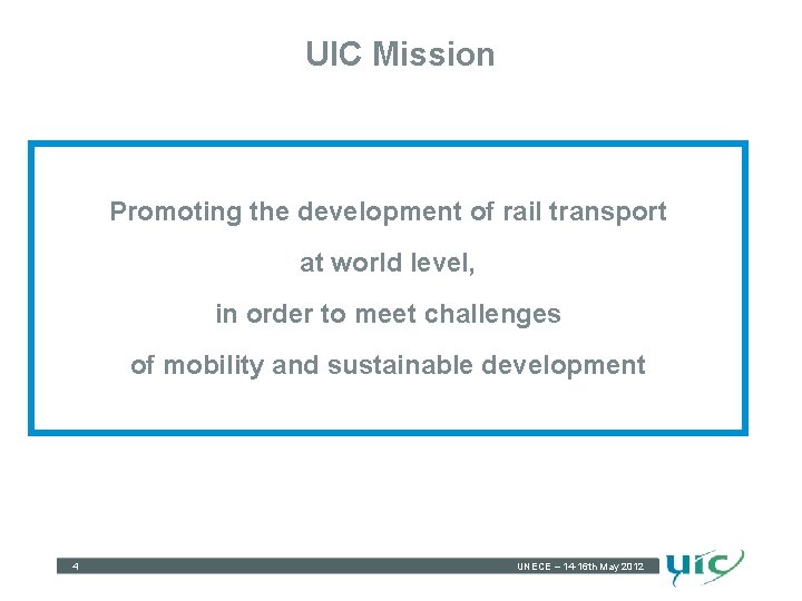UIC Mission Promoting the development of rail transport at world level, in order to