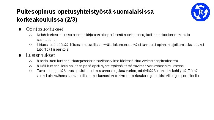 Puitesopimus opetusyhteistyöstä suomalaisissa korkeakouluissa (2/3) ● Opintosuoritukset ○ ○ Kohdekorkeakoulussa suoritus kirjataan alkuperäisenä suorituksena,