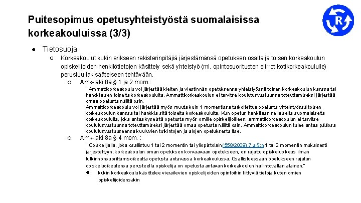 Puitesopimus opetusyhteistyöstä suomalaisissa korkeakouluissa (3/3) ● Tietosuoja ○ Korkeakoulut kukin erikseen rekisterinpitäjiä järjestämänsä opetuksen