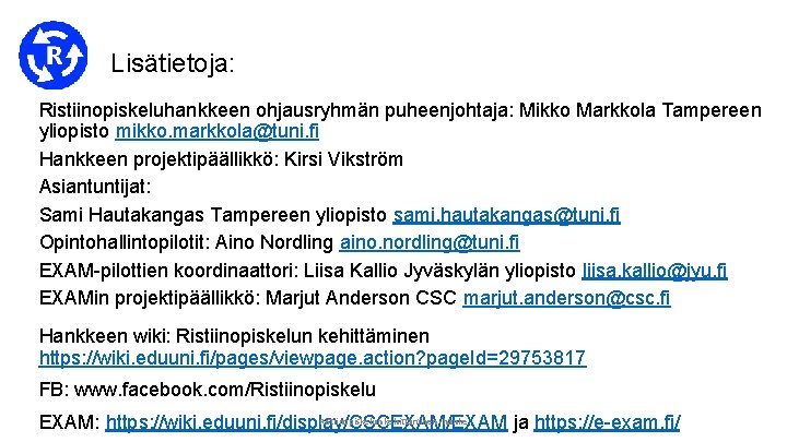 Lisätietoja: Ristiinopiskeluhankkeen ohjausryhmän puheenjohtaja: Mikko Markkola Tampereen yliopisto mikko. markkola@tuni. fi Hankkeen projektipäällikkö: Kirsi