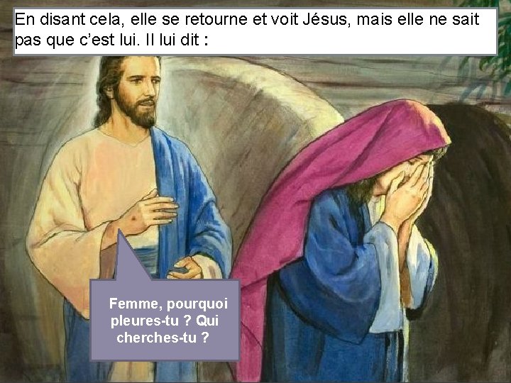 En disant cela, elle se retourne et voit Jésus, mais elle ne sait pas