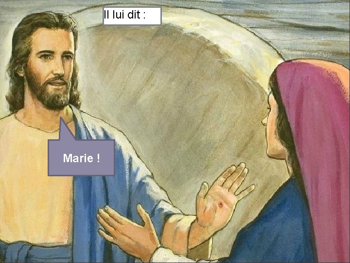 Il lui dit : Marie ! 