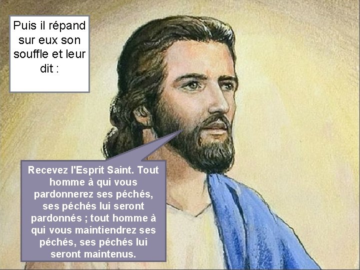 Puis il répand sur eux son souffle et leur dit : Recevez l'Esprit Saint.