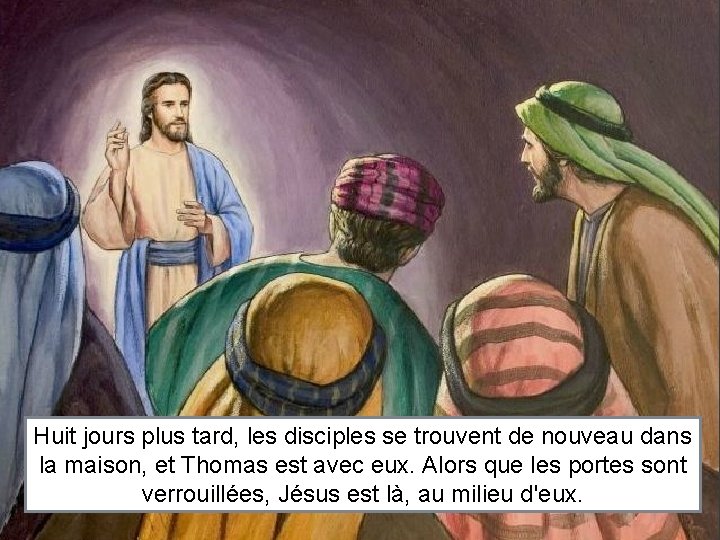 Huit jours plus tard, les disciples se trouvent de nouveau dans la maison, et