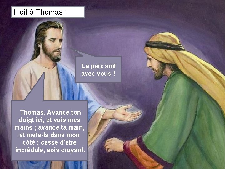 Il dit à Thomas : La paix soit avec vous ! Thomas, Avance ton Il dit à Thomas : La paix soit avec vous ! Thomas, Avance ton