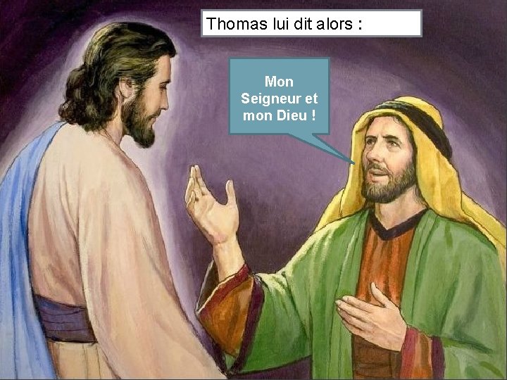 Thomas lui dit alors : Mon Seigneur et mon Dieu ! 