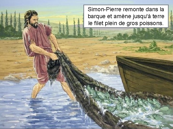 Simon-Pierre remonte dans la barque et amène jusqu'à terre le filet plein de gros