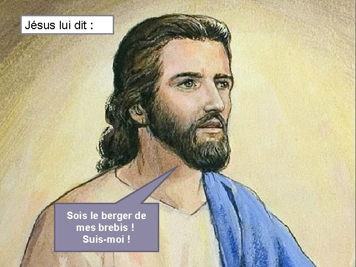 Jésus lui dit : Sois le berger de mes brebis ! Suis-moi ! 