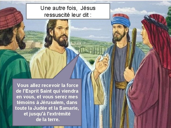 Une autre fois, Jésus ressuscité leur dit : Vous allez recevoir la force de