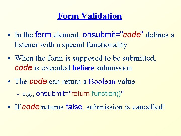Form Validation • In the form element, onsubmit="code" defines a listener with a special