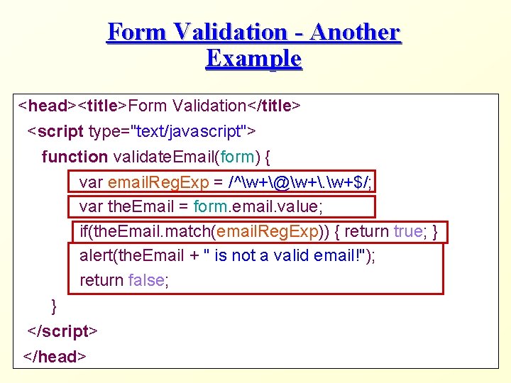 Form Validation - Another Example <head><title>Form Validation</title> <script type="text/javascript"> function validate. Email(form) { var