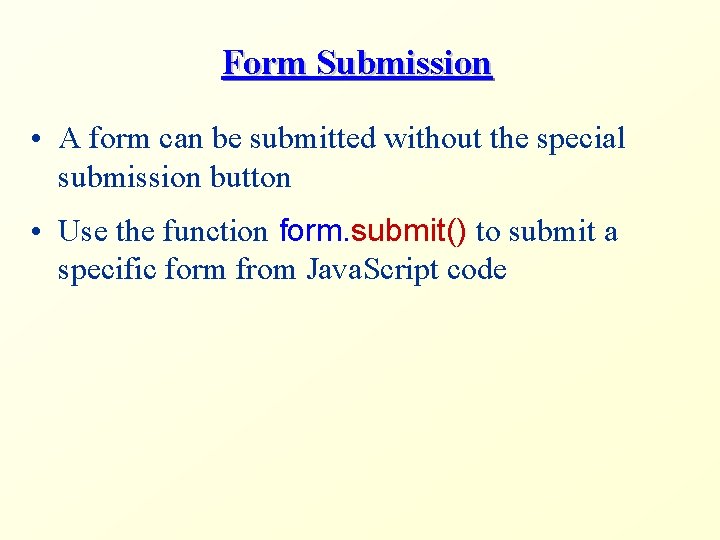 Form Submission • A form can be submitted without the special submission button •