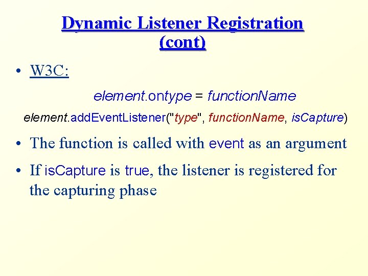 Dynamic Listener Registration (cont) • W 3 C: element. ontype = function. Name element.