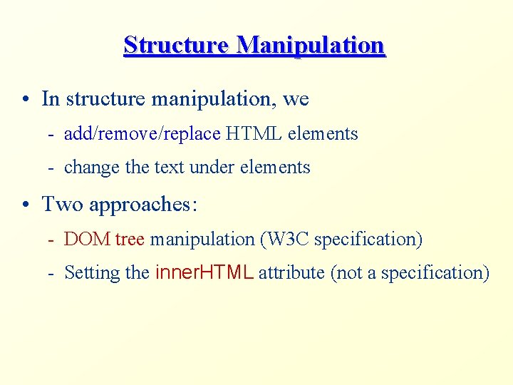 Structure Manipulation • In structure manipulation, we - add/remove/replace HTML elements - change the
