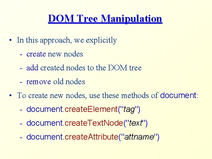 DOM Tree Manipulation • In this approach, we explicitly - create new nodes -