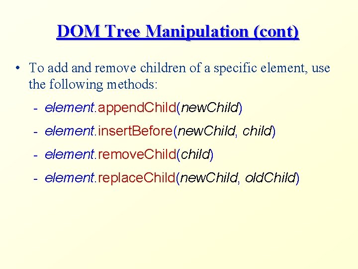 DOM Tree Manipulation (cont) • To add and remove children of a specific element,