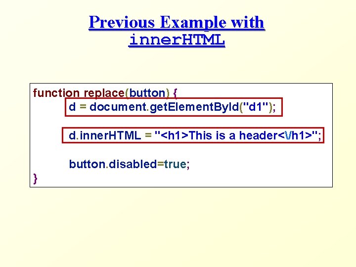Previous Example with inner. HTML function replace(button) { d = document. get. Element. By.