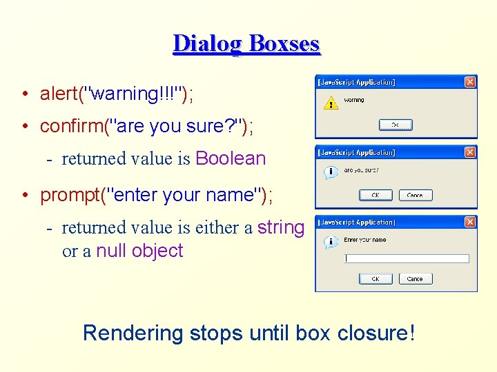 Dialog Boxses • alert("warning!!!"); • confirm("are you sure? "); - returned value is Boolean