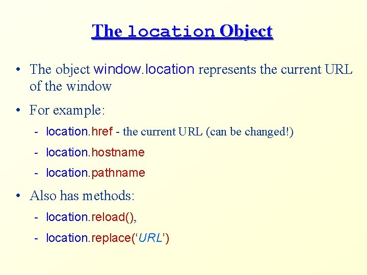 The location Object • The object window. location represents the current URL of the