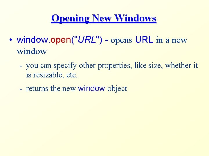Opening New Windows • window. open("URL") - opens URL in a new window -