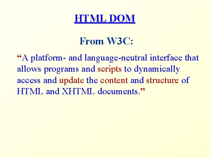 HTML DOM From W 3 C: “A platform- and language-neutral interface that allows programs