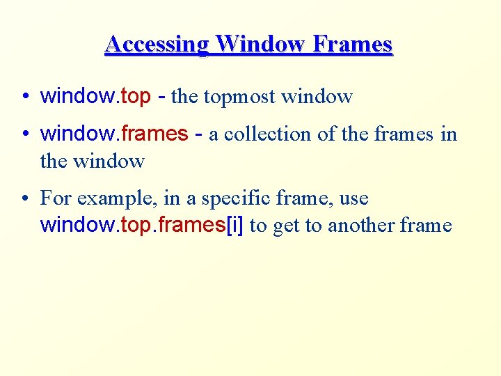 Accessing Window Frames • window. top - the topmost window • window. frames -