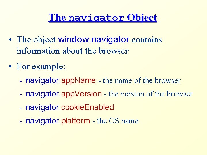 The navigator Object • The object window. navigator contains information about the browser •
