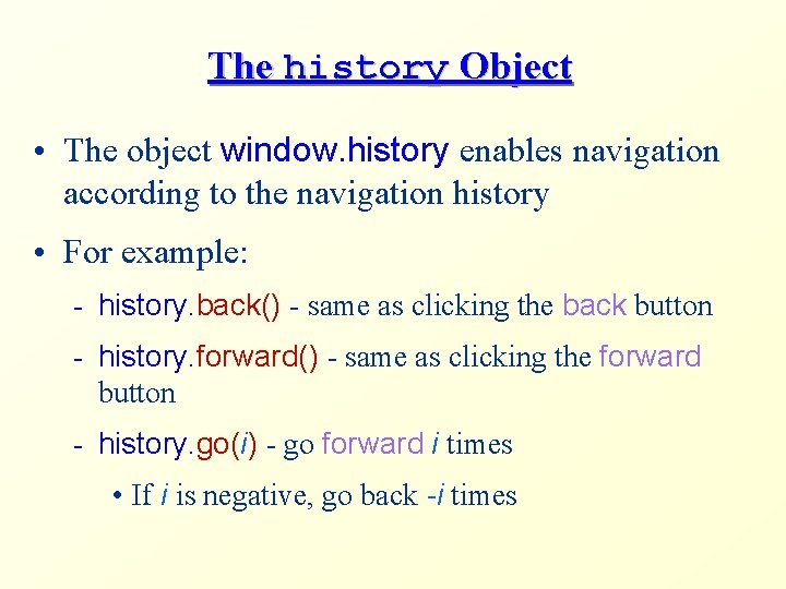 The history Object • The object window. history enables navigation according to the navigation