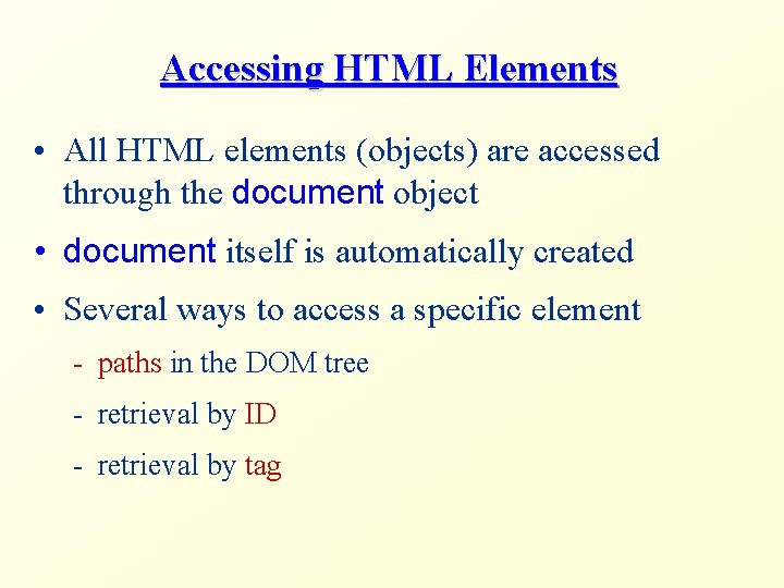 Accessing HTML Elements • All HTML elements (objects) are accessed through the document object