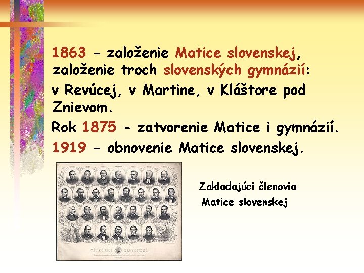 1863 - založenie Matice slovenskej, založenie troch slovenských gymnázií: v Revúcej, v Martine, v