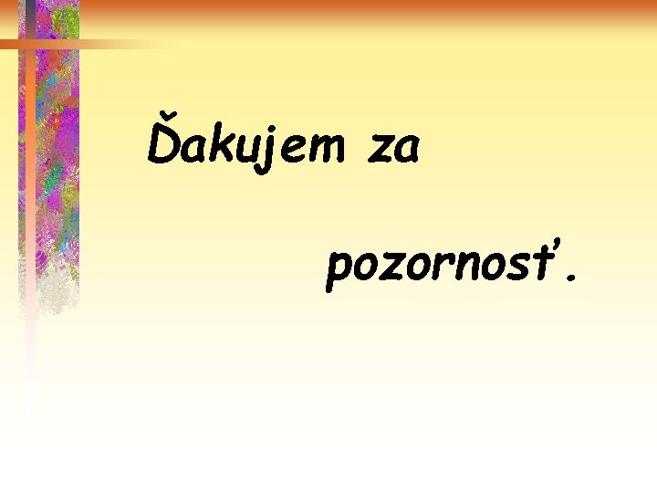 Ďakujem za pozornosť. 