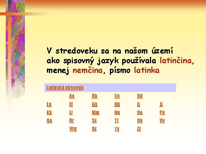 V stredoveku sa na našom území ako spisovný jazyk používala latinčina, menej nemčina, písmo