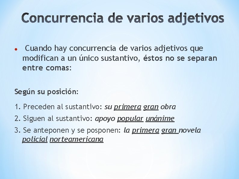  Cuando hay concurrencia de varios adjetivos que modifican a un único sustantivo, éstos