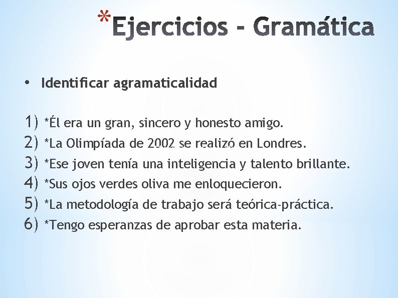 * • Identificar agramaticalidad 1) *Él era un gran, sincero y honesto amigo. 2)