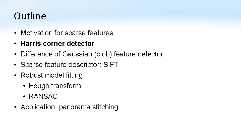 Outline • • • Motivation for sparse features Harris corner detector Difference of Gaussian