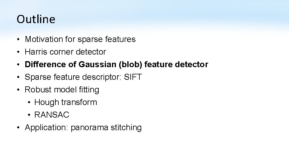 Outline • • • Motivation for sparse features Harris corner detector Difference of Gaussian