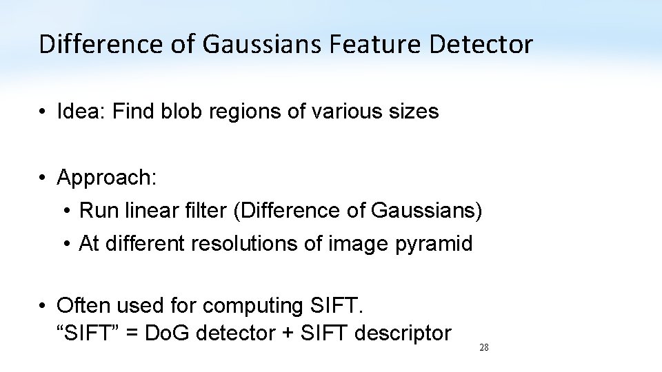 Difference of Gaussians Feature Detector • Idea: Find blob regions of various sizes •