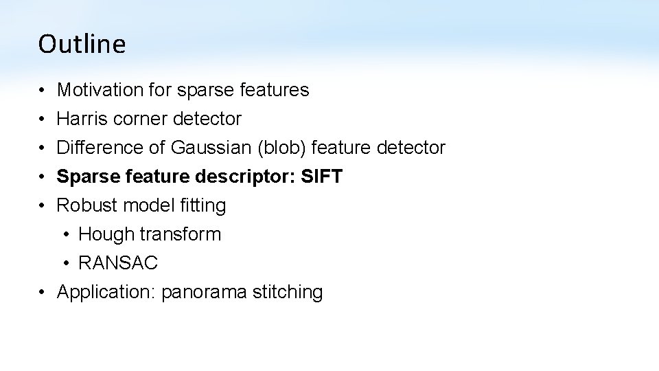 Outline • • • Motivation for sparse features Harris corner detector Difference of Gaussian