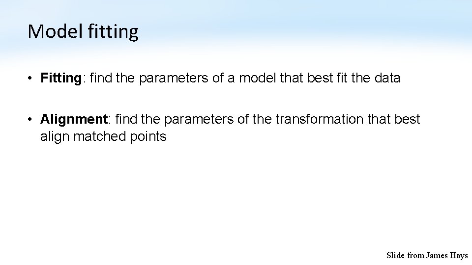 Model fitting • Fitting: find the parameters of a model that best fit the