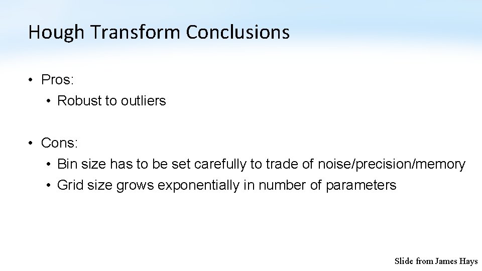 Hough Transform Conclusions • Pros: • Robust to outliers • Cons: • Bin size