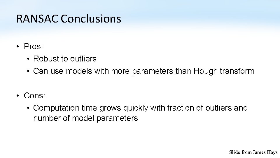 RANSAC Conclusions • Pros: • Robust to outliers • Can use models with more