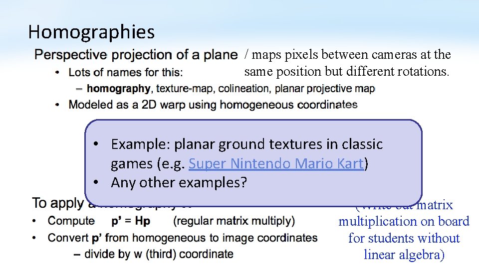 Homographies / maps pixels between cameras at the same position but different rotations. •