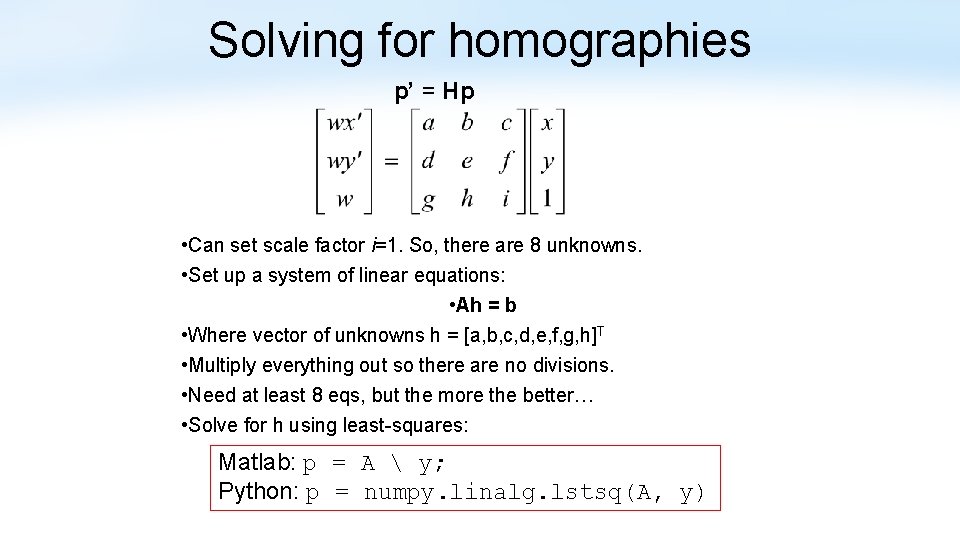 Solving for homographies p’ = Hp • Can set scale factor i=1. So, there