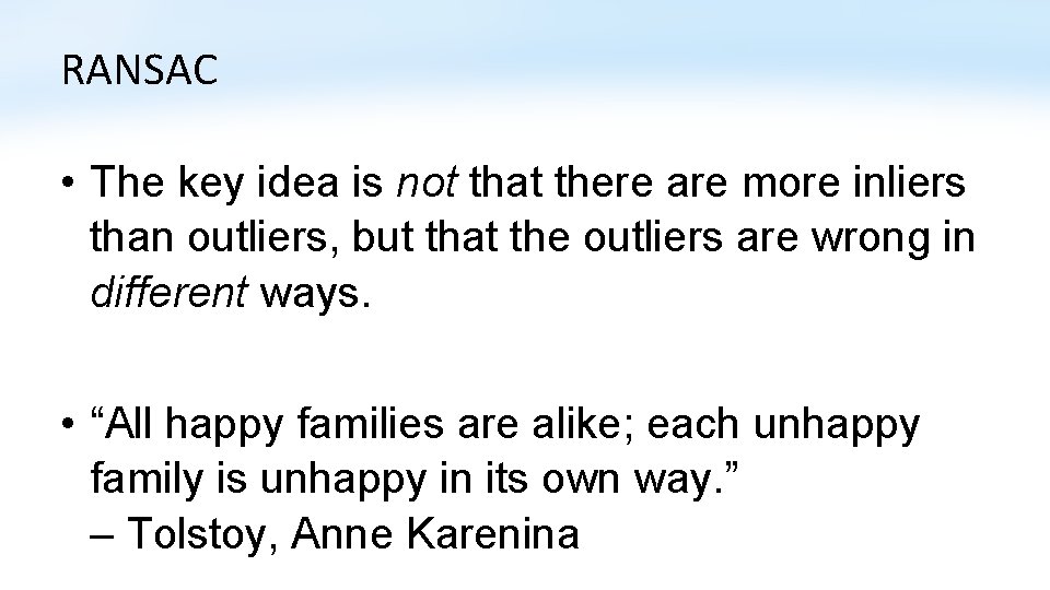 RANSAC • The key idea is not that there are more inliers than outliers,