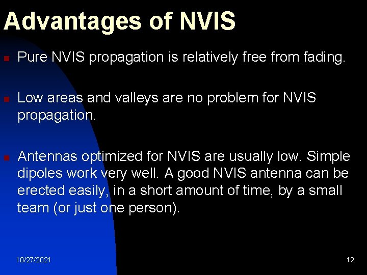 Advantages of NVIS n n n Pure NVIS propagation is relatively free from fading.