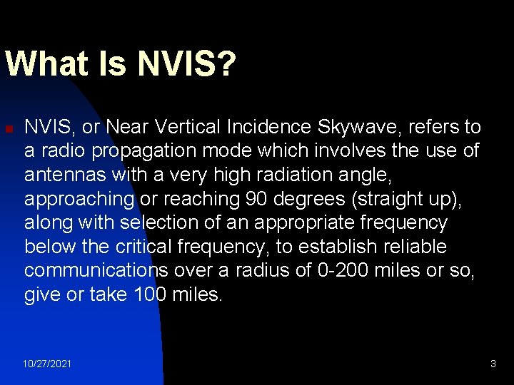 What Is NVIS? n NVIS, or Near Vertical Incidence Skywave, refers to a radio