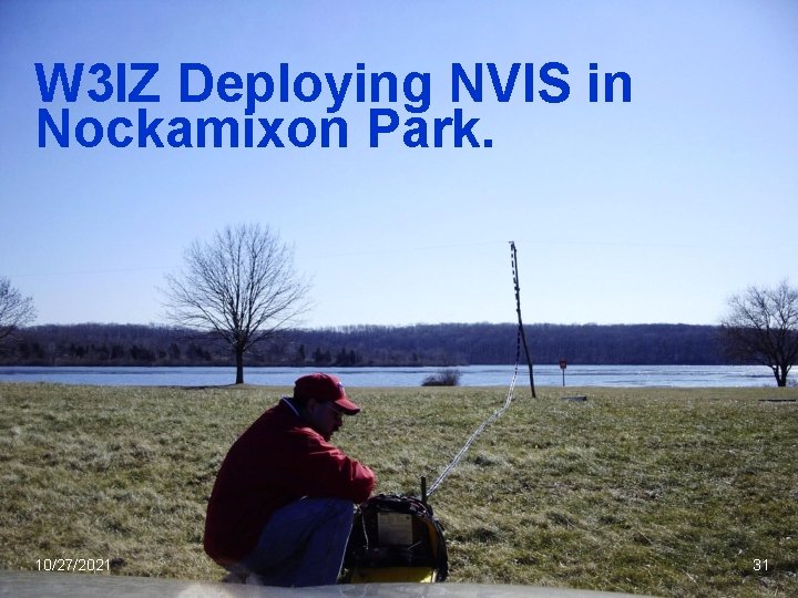 W 3 IZ Deploying NVIS in Nockamixon Park. 10/27/2021 31 