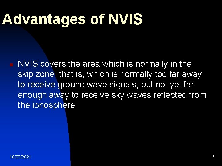 Advantages of NVIS n NVIS covers the area which is normally in the skip