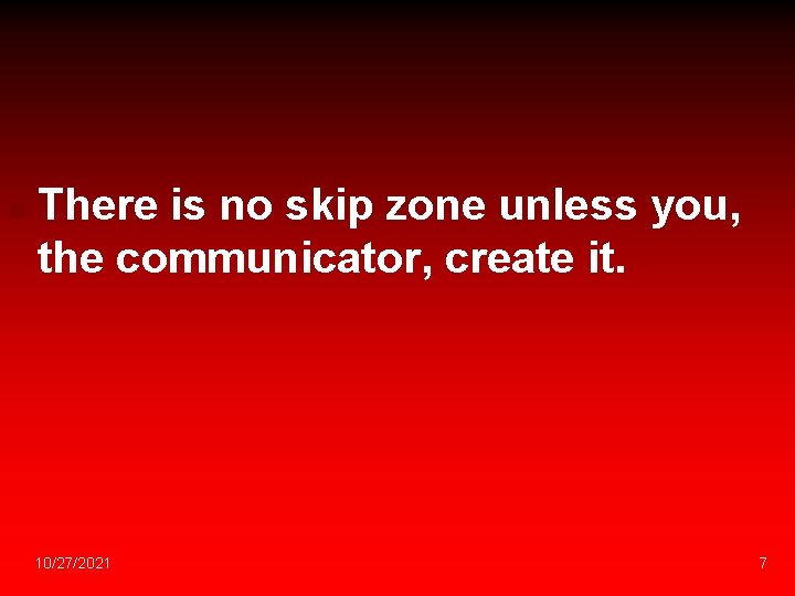 n There is no skip zone unless you, the communicator, create it. 10/27/2021 7