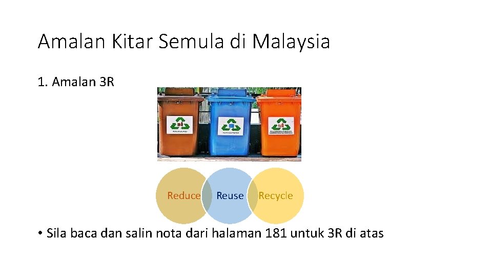 Amalan Kitar Semula di Malaysia 1. Amalan 3 R Reduce Reuse Recycle • Sila